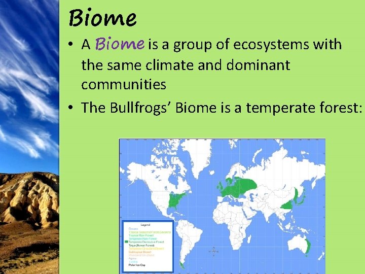 Biome • A Biome is a group of ecosystems with the same climate and