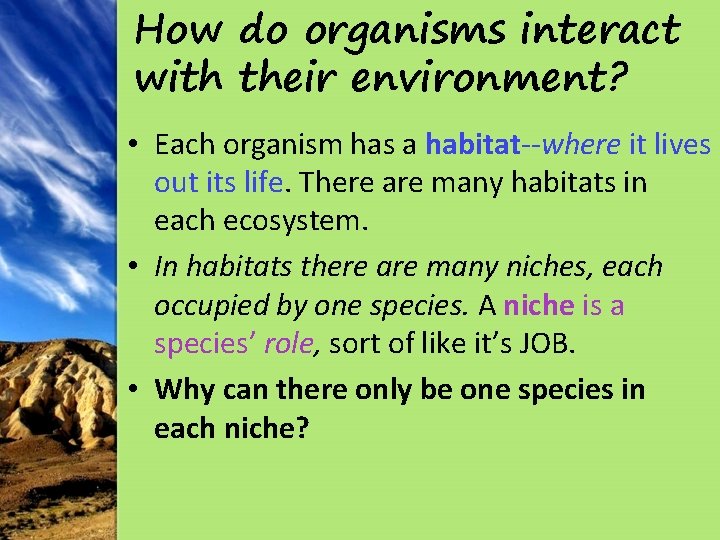 How do organisms interact with their environment? • Each organism has a habitat--where it