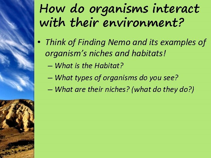 How do organisms interact with their environment? • Think of Finding Nemo and its
