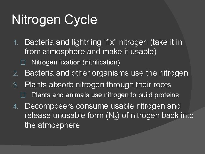 Nitrogen Cycle 1. Bacteria and lightning “fix” nitrogen (take it in from atmosphere and