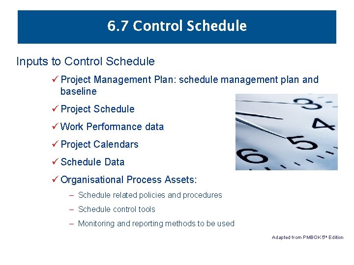 6. 7 Control Schedule Inputs to Control Schedule ü Project Management Plan: schedule management