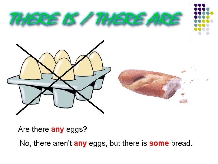 Are there any eggs? No, there aren’t any eggs, but there is some bread.