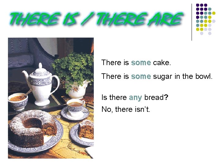There is some cake. There is some sugar in the bowl. Is there any
