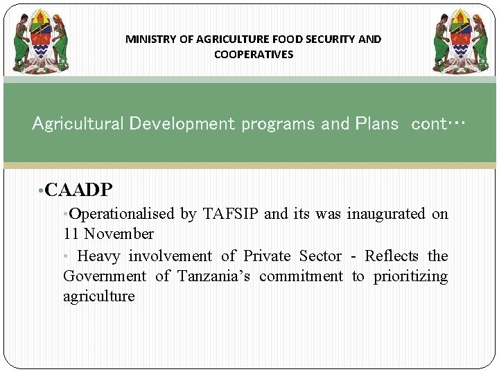 MINISTRY OF AGRICULTURE FOOD SECURITY AND COOPERATIVES Agricultural Development programs and Plans cont… •