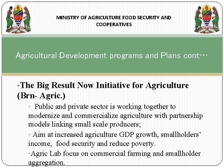 MINISTRY OF AGRICULTURE FOOD SECURITY AND COOPERATIVES Agricultural Development programs and Plans cont… •