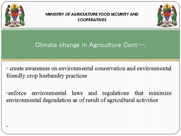 MINISTRY OF AGRICULTURE FOOD SECURITY AND COOPERATIVES Climate change in Agriculture Cont…. • create