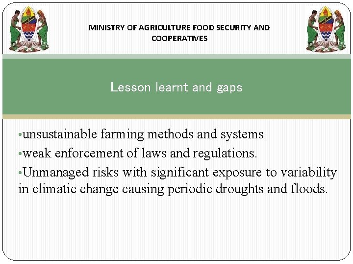 MINISTRY OF AGRICULTURE FOOD SECURITY AND COOPERATIVES Lesson learnt and gaps • unsustainable farming