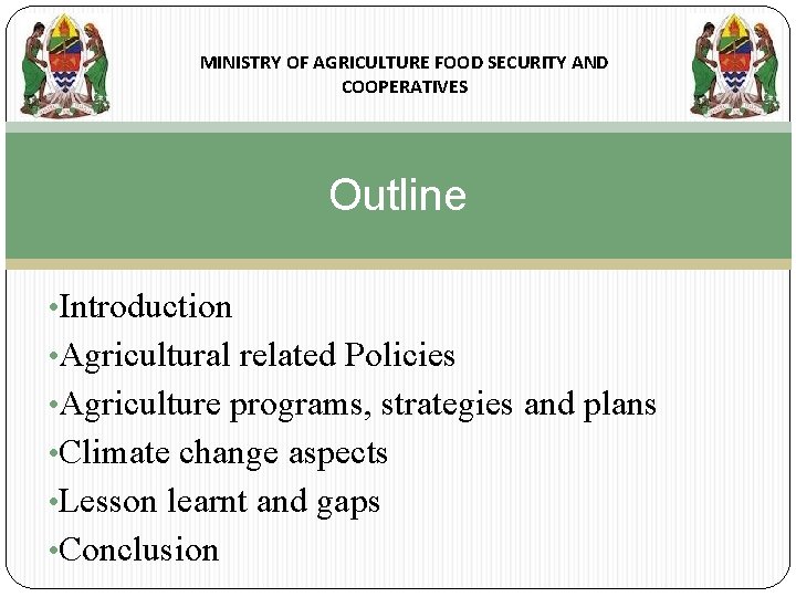 MINISTRY OF AGRICULTURE FOOD SECURITY AND COOPERATIVES Outline • Introduction • Agricultural related Policies