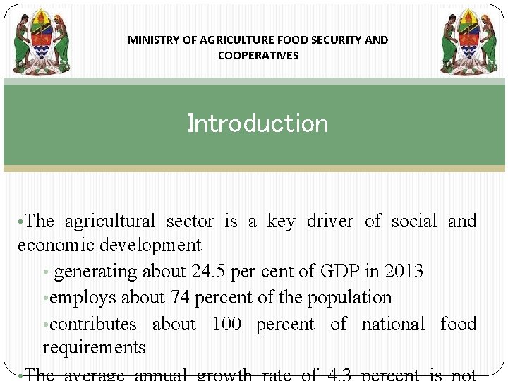 MINISTRY OF AGRICULTURE FOOD SECURITY AND COOPERATIVES Introduction • The agricultural sector is a