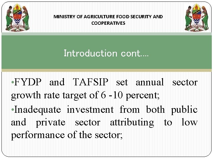 MINISTRY OF AGRICULTURE FOOD SECURITY AND COOPERATIVES Introduction cont. . • FYDP and TAFSIP