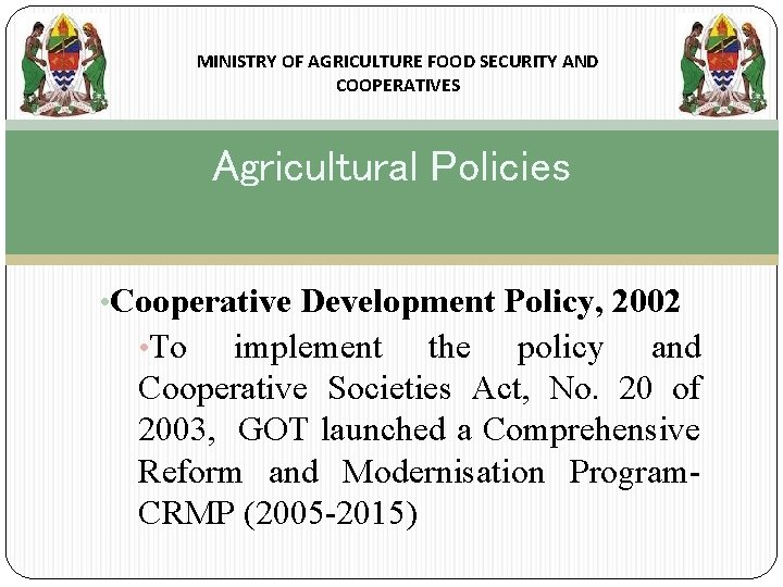 MINISTRY OF AGRICULTURE FOOD SECURITY AND COOPERATIVES Agricultural Policies • Cooperative Development Policy, 2002