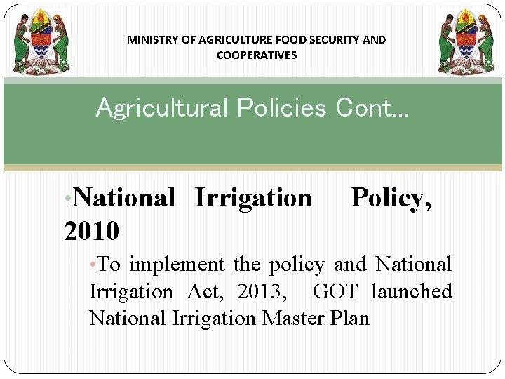 MINISTRY OF AGRICULTURE FOOD SECURITY AND COOPERATIVES Agricultural Policies Cont. . . • National