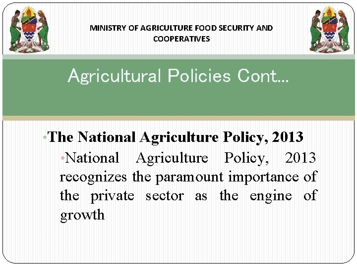 MINISTRY OF AGRICULTURE FOOD SECURITY AND COOPERATIVES Agricultural Policies Cont. . . • The