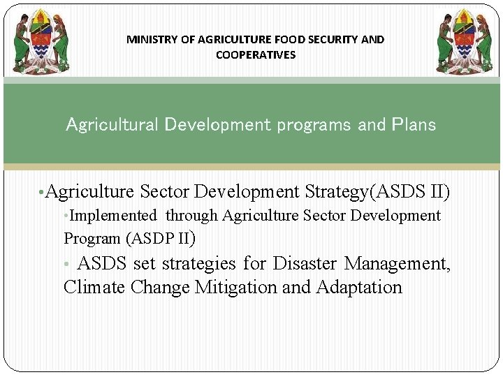 MINISTRY OF AGRICULTURE FOOD SECURITY AND COOPERATIVES Agricultural Development programs and Plans • Agriculture