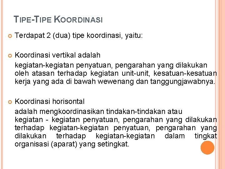 TIPE-TIPE KOORDINASI Terdapat 2 (dua) tipe koordinasi, yaitu: Koordinasi vertikal adalah kegiatan-kegiatan penyatuan, pengarahan