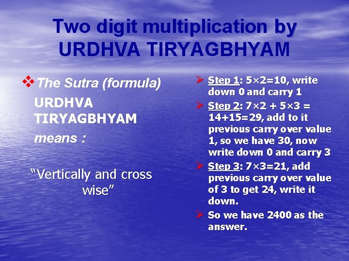 Two digit multiplication by URDHVA TIRYAGBHYAM v. The Sutra (formula) URDHVA TIRYAGBHYAM means :