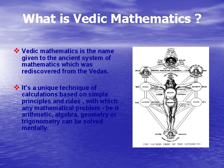 What is Vedic Mathematics ? v Vedic mathematics is the name given to the