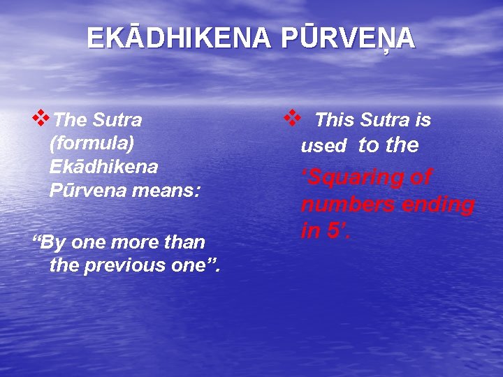 EKĀDHIKENA PŪRVEŅA v. The Sutra (formula) Ekādhikena Pūrvena means: “By one more than the