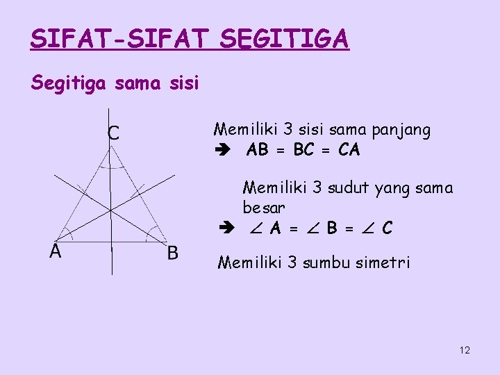 SIFAT-SIFAT SEGITIGA Segitiga sama sisi Memiliki 3 sisi sama panjang AB = BC =