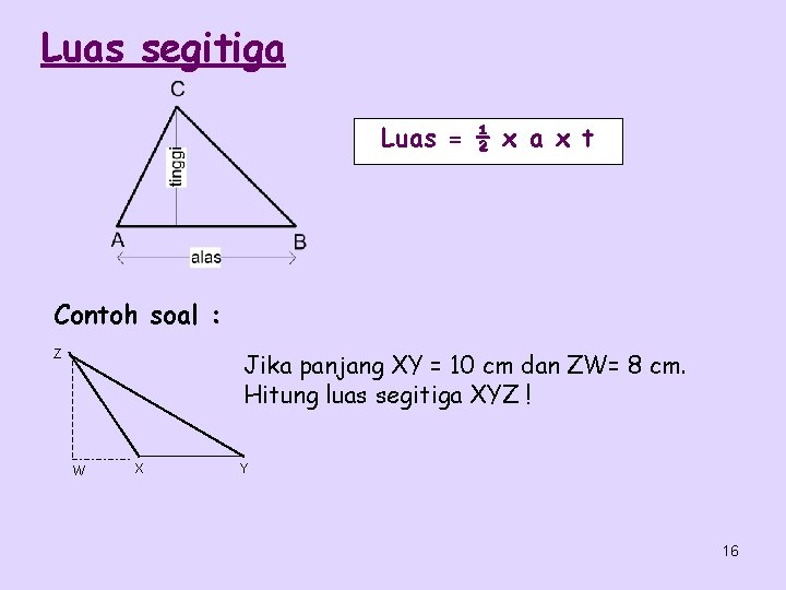 Luas segitiga Luas = ½ x a x t Contoh soal : Z Jika
