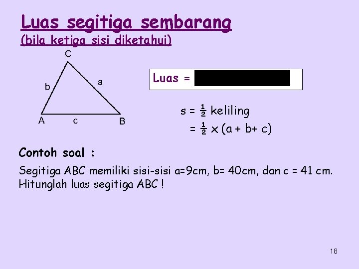 Luas segitiga sembarang (bila ketiga sisi diketahui) Luas = ½ keliling = ½ x