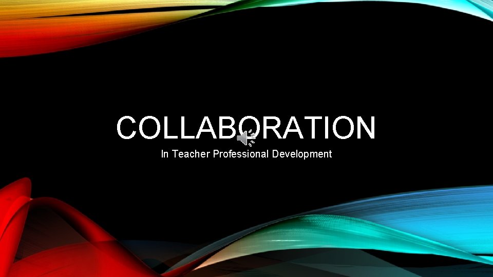 COLLABORATION In Teacher Professional Development 