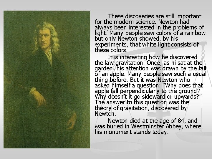 These discoveries are still important for the modern science. Newton had always been interested