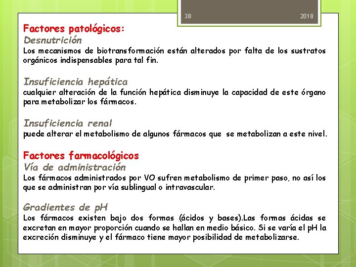 38 2018 Factores patológicos: Desnutrición Los mecanismos de biotransformación están alterados por falta de