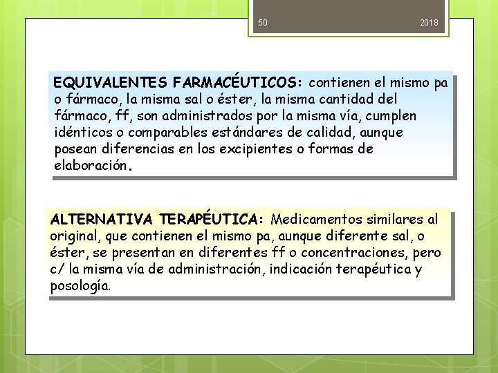 50 2018 EQUIVALENTES FARMACÉUTICOS: contienen el mismo pa o fármaco, la misma sal o