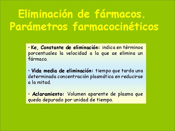 Eliminación de fármacos. Parámetros farmacocinéticos 63 May 20, 2021 • Ke, Constante de eliminación:
