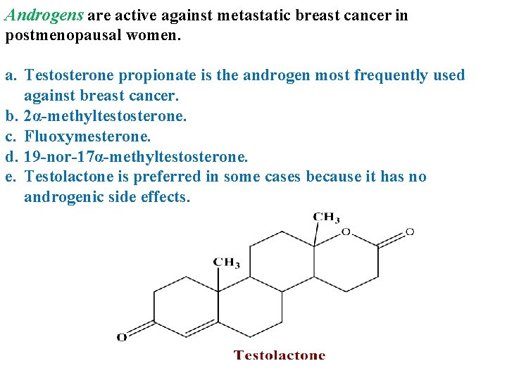 Androgens are active against metastatic breast cancer in postmenopausal women. a. Testosterone propionate is