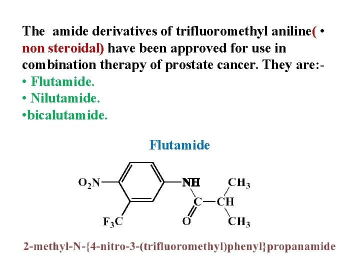 The amide derivatives of trifluoromethyl aniline( • non steroidal) have been approved for use