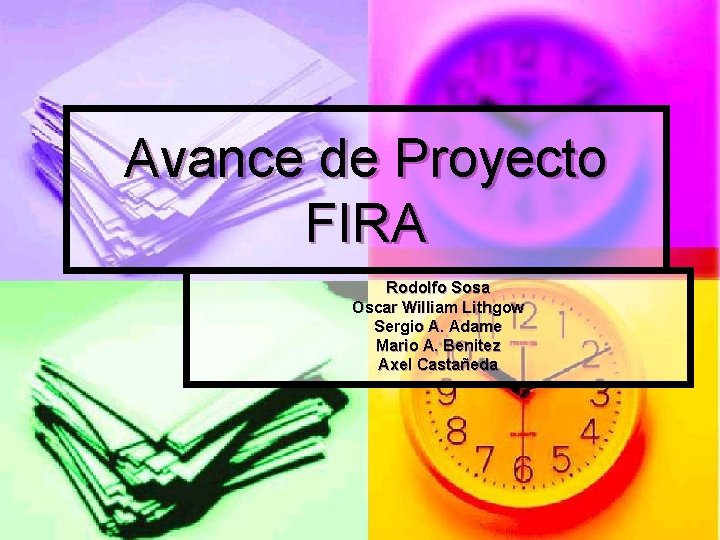 Avance de Proyecto FIRA Rodolfo Sosa Oscar William Lithgow Sergio A. Adame Mario A.