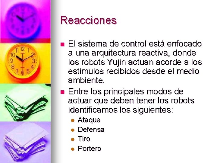 Reacciones n n El sistema de control está enfocado a una arquitectura reactiva, donde