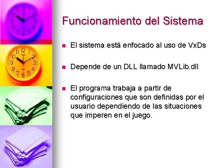 Funcionamiento del Sistema n El sistema está enfocado al uso de Vx. Ds n