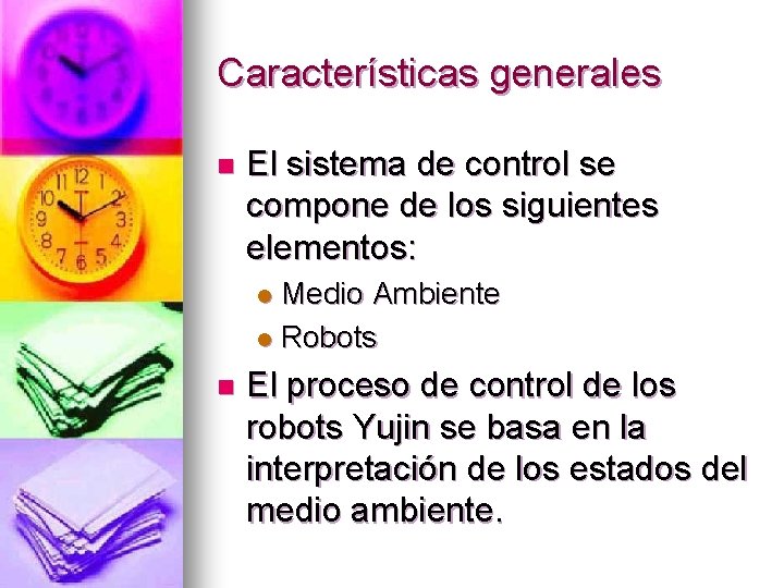 Características generales n El sistema de control se compone de los siguientes elementos: Medio