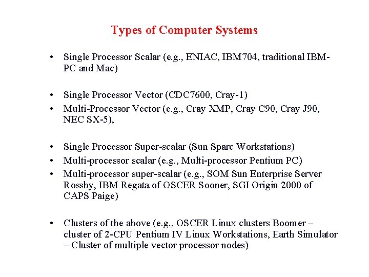 Types of Computer Systems • Single Processor Scalar (e. g. , ENIAC, IBM 704,