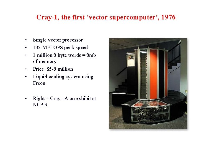 Cray-1, the first ‘vector supercomputer’, 1976 • • • Single vector processor 133 MFLOPS