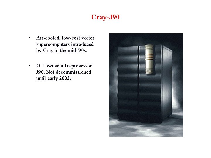 Cray-J 90 • Air-cooled, low-cost vector supercomputers introduced by Cray in the mid-'90 s.