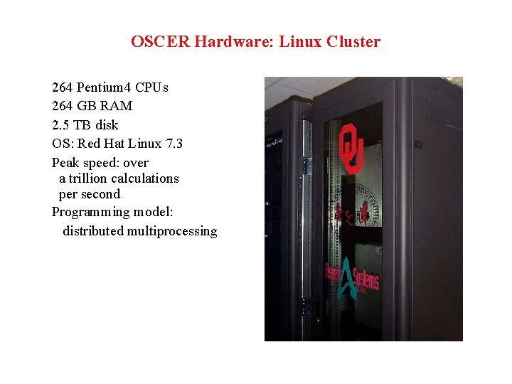 OSCER Hardware: Linux Cluster 264 Pentium 4 CPUs 264 GB RAM 2. 5 TB