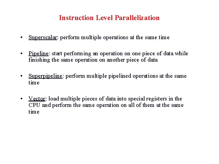 Instruction Level Parallelization • Superscalar: perform multiple operations at the same time • Pipeline: