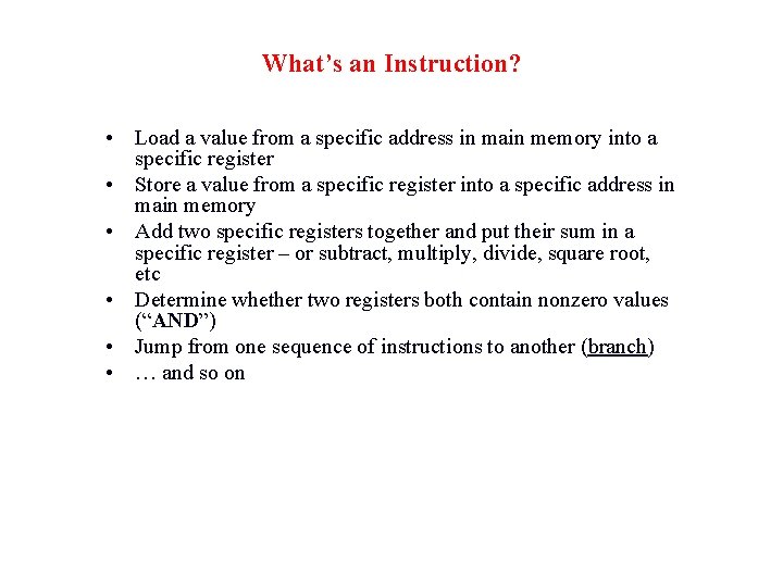 What’s an Instruction? • Load a value from a specific address in main memory