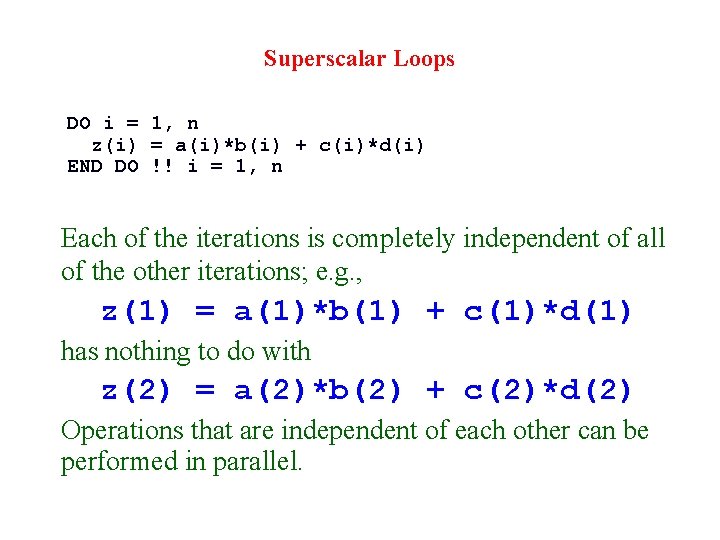 Superscalar Loops DO i = 1, n z(i) = a(i)*b(i) + c(i)*d(i) END DO