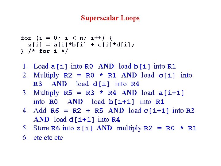 Superscalar Loops for (i = 0; i < n; i++) { z[i] = a[i]*b[i]