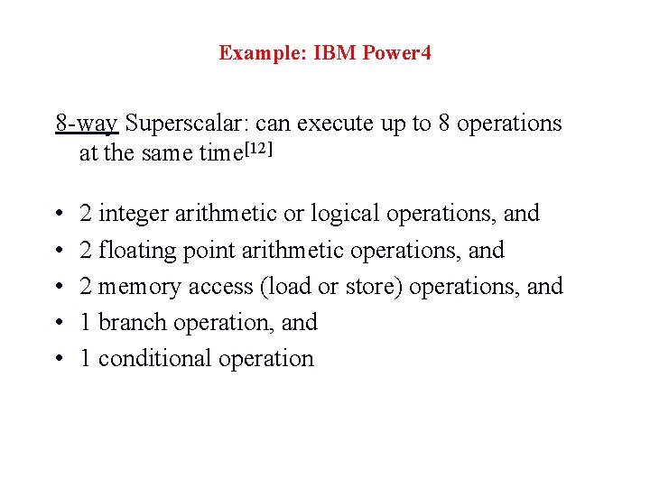 Example: IBM Power 4 8 -way Superscalar: can execute up to 8 operations at