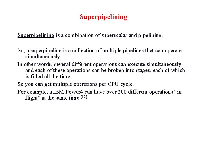 Superpipelining is a combination of superscalar and pipelining. So, a superpipeline is a collection