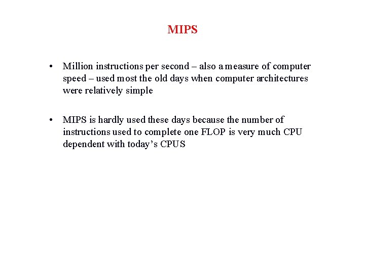 MIPS • Million instructions per second – also a measure of computer speed –
