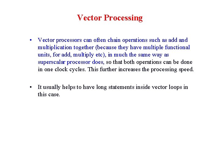 Vector Processing • Vector processors can often chain operations such as add and multiplication