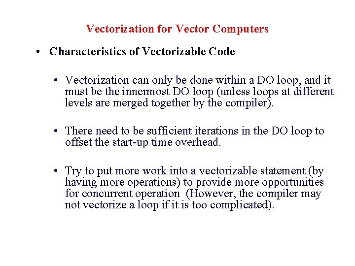 Vectorization for Vector Computers • Characteristics of Vectorizable Code • Vectorization can only be