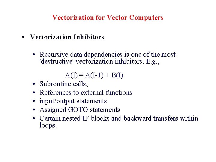 Vectorization for Vector Computers • Vectorization Inhibitors • Recursive data dependencies is one of